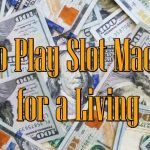 How Play Slot Machines for a Living