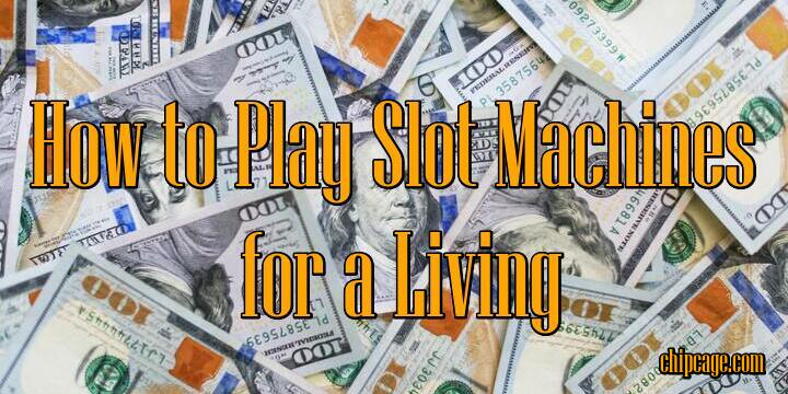 How to Play Slot Machines for a Living