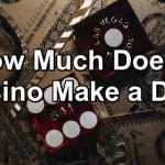 How Much Does a Casino Make a Day? (Vegas Casinos Average Daily Profit)