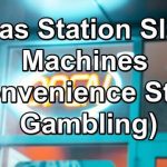 Gas Station Slot Machines (Convenience Store Gambling)