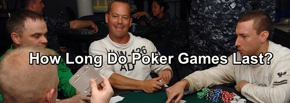 How Long Do Poker Games Last?