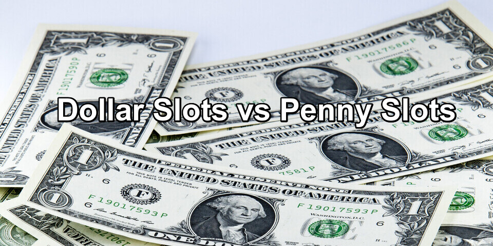Are Dollar Slots Better than Penny Slots?