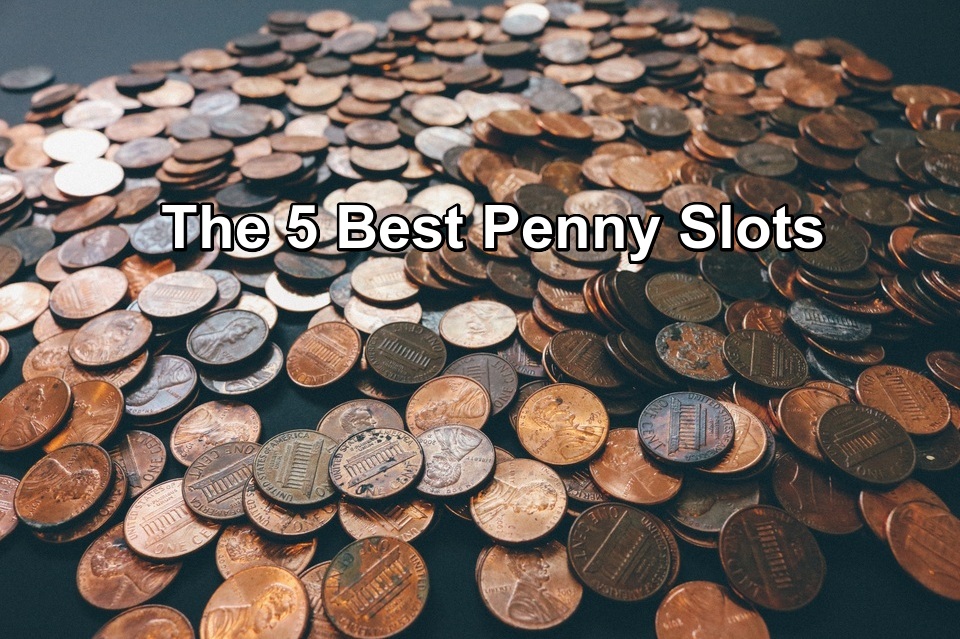 The 5 Best Penny Slot Machines