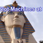 The 5 Best Slot Machines at Luxor
