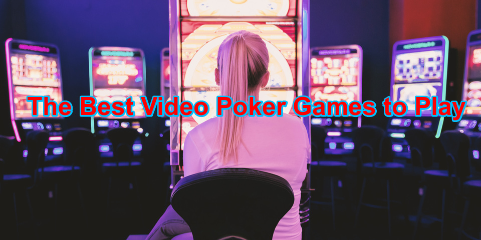 The Best 6 Video Poker Games to Play in the Casino