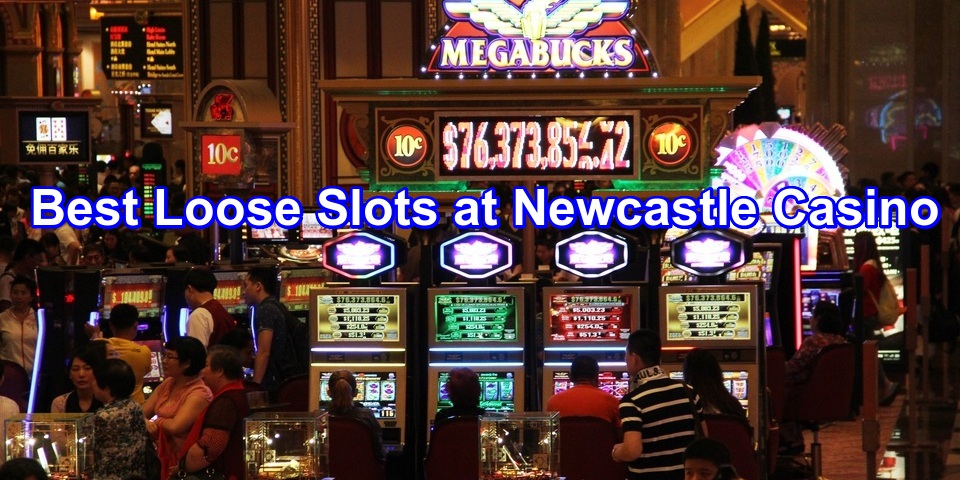 Best Loose Slots at Newcastle Casino