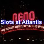 The Best Slot Machines at Atlantis Reno