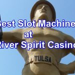 Best Slot Machines at River Spirit Casino Tulsa