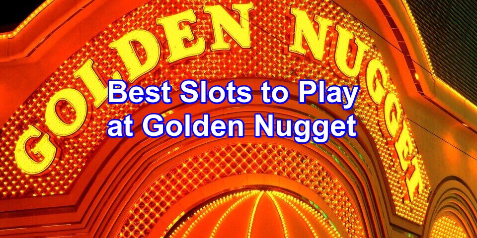 The Best Slots to Play Golden Nugget Casinos