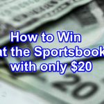 How to Win at the Sportsbook with Only $20 Header